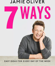 7 Ways: Easy Ideas For Every Day of The Week by Jamie Oliver