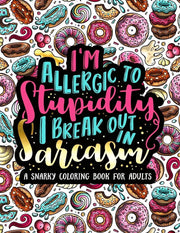 Adult Colouring Book: I'm Allergic to Stupidity, I Break Out in Sarcasm