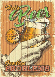 HELLO BEER GOODBYE PROBLEMS Funny Tin Metal Sign Man Cave, Shed-Garage & Bar Sig